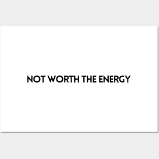 NOT WORTH THE ENERGY Posters and Art